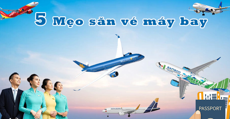 5 MẸO NHỎ SĂN VÉ MÁY BAY GIÁ RẺ